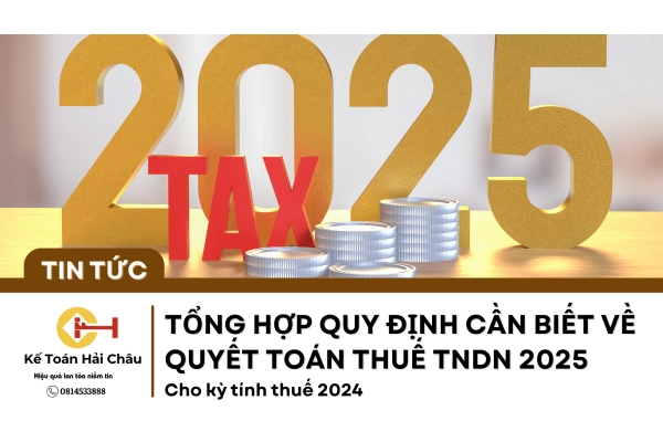Tổng Hợp Quy Định Cần Biết Về Quyết Toán Thuế TNDN 2025 Cho Kỳ Tính Thuế 2024 Tổng Hợp Quy Định Cần Biết Về Quyết Toán Thuế TNDN 2025 Cho Kỳ Tính Thuế 2024