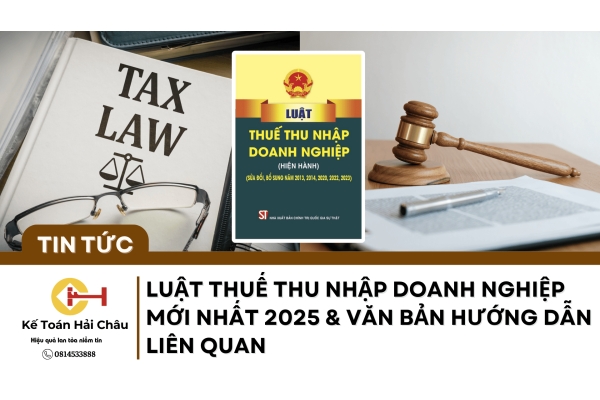 Luật Thuế Thu Nhập Doanh Nghiệp Mới Nhất 2025 & Văn Bản Hướng Dẫn Liên Quan Luật Thuế Thu Nhập Doanh Nghiệp Mới Nhất 2025 & Văn Bản Hướng Dẫn Liên Quan