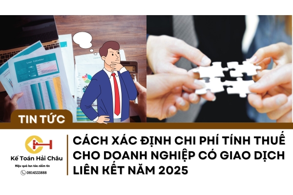 Cách Xác Định Chi Phí Tính Thuế Cho Doanh Nghiệp Có Giao Dịch Liên Kết Năm 2025 Cách Xác Định Chi Phí Tính Thuế Cho Doanh Nghiệp Có Giao Dịch Liên Kết Năm 2025
